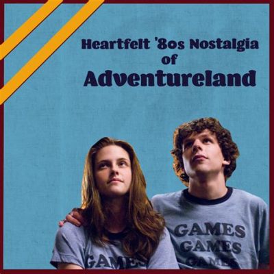 Adventureland  - Una Commedia Nostalgica con un Brillo Emozionante!