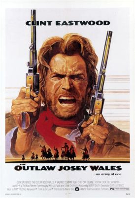 The Outlaw Josey Wales - una storia epica di vendetta e riscatto nel selvaggio West!